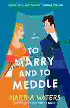 To Marry And To Meddle: A Novel (The Regency Vows 3)