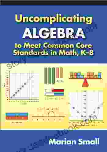 Uncomplicating Algebra To Meet Common Core Standards In Math K 8