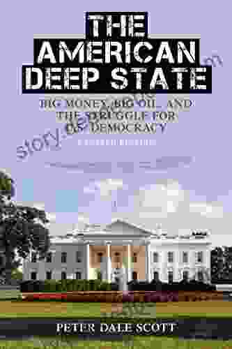 The American Deep State: Big Money Big Oil and the Struggle for U S Democracy (War and Peace Library)