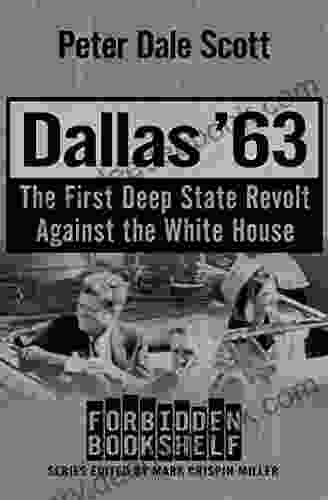 Dallas 63: The First Deep State Revolt Against The White House (Forbidden Bookshelf 17)