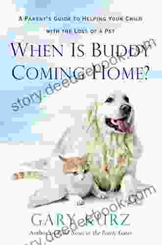 When Is Buddy Coming Home?: A Parent S Guide To Helping Your Child With The Loss Of A Pet