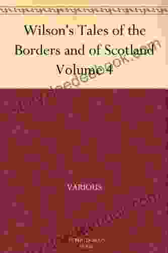 Wilson S Tales Of The Borders And Of Scotland Volume 4