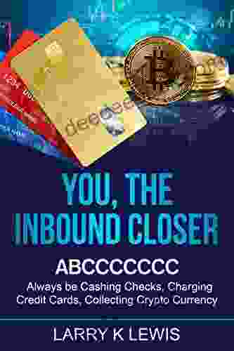 You The Inbound Closer: ABCCCCCCC Always Be Cashing Checks Charging Credit Cards Collecting Crypto Currency